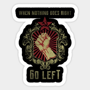 When Nothing goes Right go Left Sticker